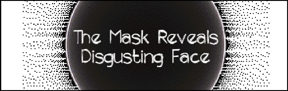 The Mask Reveals Disgusting Face v1.0.1 / Маска Обнажает Отвратительный Лик